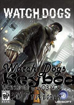 Box art for Watch
Dogs Keyboard Version V1.03.471 +30 Trainer