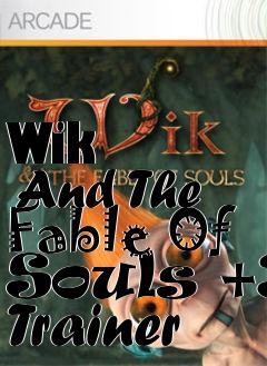 Box art for Wik
      And The Fable Of Souls +3 Trainer
