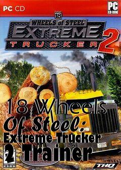 Box art for 18
Wheels Of Steel: Extreme Trucker 2 Trainer