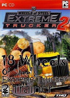 Box art for 18
Wheels Of Steel: Extreme Trucker 2 Trainer