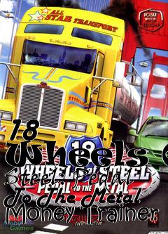 Box art for 18
      Wheels Of Steel: Pedal To The Metal Money Trainer