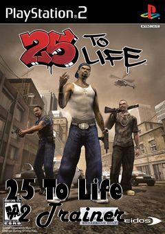 Box art for 25
To Life +2 Trainer