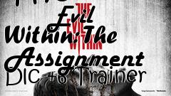 Box art for The
            Evil Within: The Assignment Dlc +6 Trainer