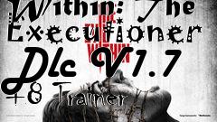 Box art for The
            Evil Within: The Executioner Dlc V1.7 +8 Trainer