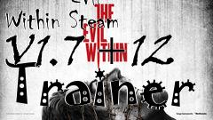 Box art for The
            Evil Within Steam V1.7 +12 Trainer