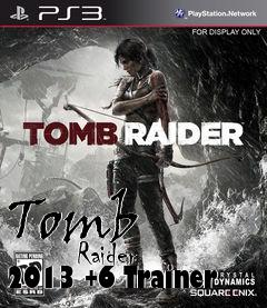 Box art for Tomb
            Raider 2013 +6 Trainer