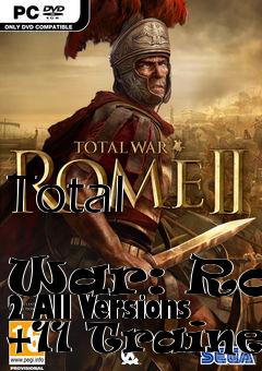 Box art for Total
            War: Rome 2 All Versions +11 Trainer