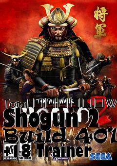 Box art for Total
						War: Shogun 2 Build 4010 +18 Trainer