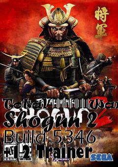 Box art for Total
						War: Shogun 2 Build 5346 +12 Trainer