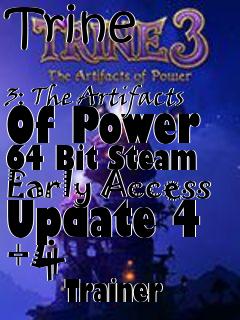 Box art for Trine
            3: The Artifacts Of Power 64 Bit Steam Early Access Update 4 +4
            Trainer