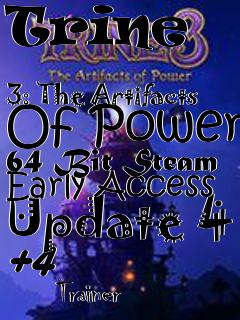 Box art for Trine
            3: The Artifacts Of Power 64 Bit Steam Early Access Update 4 +4
            Trainer