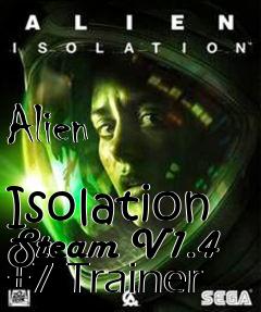 Box art for Alien
            Isolation Steam V1.4 +7 Trainer