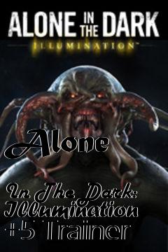 Box art for Alone
            In The Dark: Illumination +5 Trainer