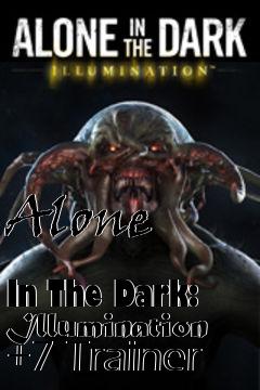 Box art for Alone
            In The Dark: Illumination +7 Trainer