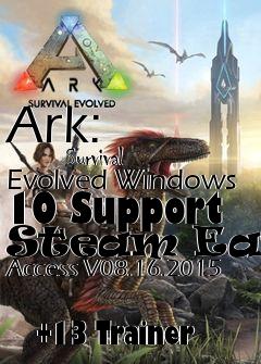 Box art for Ark:
            Survival Evolved Windows 10 Support Steam Early Access V08.16.2015
            +13 Trainer