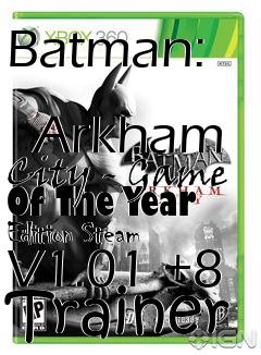 Box art for Batman:
            Arkham City - Game Of The Year Edition Steam V1.01 +8 Trainer