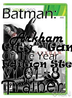 Box art for Batman:
            Arkham City - Game Of The Year Edition Steam V1.01 +8 Trainer