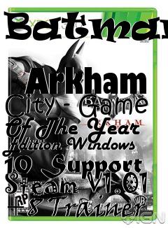 Box art for Batman:
            Arkham City - Game Of The Year Edition Windows 10 Support Steam V1.01 +8 Trainer