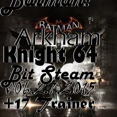 Box art for Batman:
            Arkham Knight 64 Bit Steam V06.27.2015 +17 Trainer