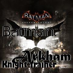 Box art for Batman:
            Arkham Knight Trainer