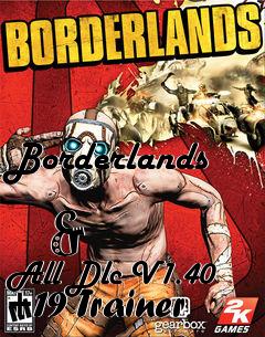 Box art for Borderlands
            & All Dlc V1.40 +19 Trainer