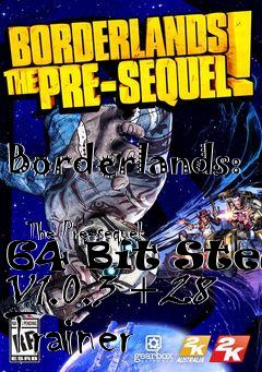 Box art for Borderlands:
            The Pre-sequel 64 Bit Steam V1.0.3 +28 Trainer