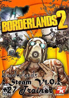 Box art for Borderlands
2 Steam V1.0.2 +27 Trainer