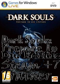 Box art for Dark
Souls: Prepare To Die Edition Steam +7 Trainer