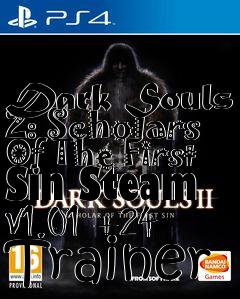 Box art for Dark
Souls 2: Scholars Of The First Sin Steam V1.01 +24 Trainer
