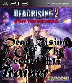 Box art for Dead
Rising 2: Off The Record +15 Trainer