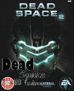 Box art for Dead
            Space 2 +18 Trainer