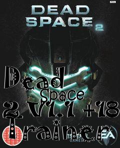 Box art for Dead
            Space 2 V1.1 +18 Trainer