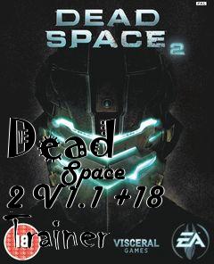 Box art for Dead
            Space 2 V1.1 +18 Trainer