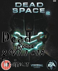 Box art for Dead
            Space 2 V1.1 +18 Trainer