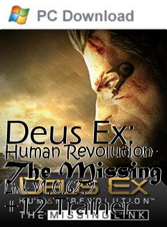 Box art for Deus
Ex: Human Revolution- The Missing Link V1.0.62.9 +12 Trainer