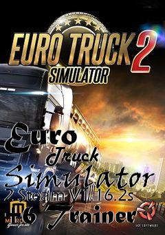 Box art for Euro
            Truck Simulator 2 Steam V1.16.2s +6 Trainer