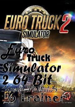 Box art for Euro
            Truck Simulator 2 64 Bit Steam V1.18.1.3s +6 Trainer