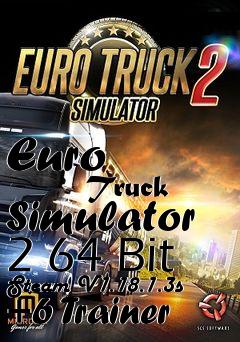 Box art for Euro
            Truck Simulator 2 64 Bit Steam V1.18.1.3s +6 Trainer