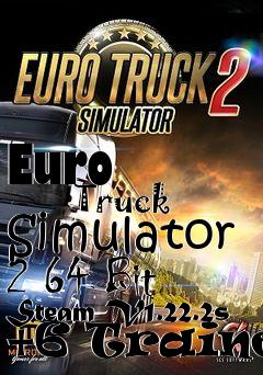 Box art for Euro
            Truck Simulator 2 64 Bit Steam V1.22.2s +6 Trainer