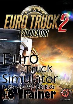 Box art for Euro
            Truck Simulator 2 Steam V1.22.2.3s +6 Trainer