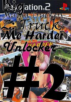 Box art for Big
      Mutha Truckers 2: Truck Me Harder Unlocker #2