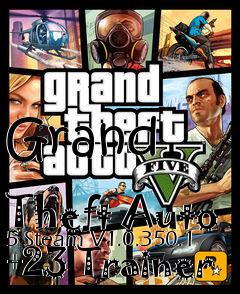 Box art for Grand
            Theft Auto 5 Steam V1.0.350.1 +23 Trainer