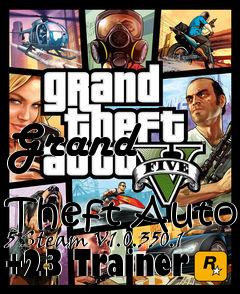 Box art for Grand
            Theft Auto 5 Steam V1.0.350.1 +23 Trainer