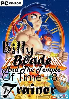 Box art for Billy
      Blade And The Temple Of Time +8 Trainer