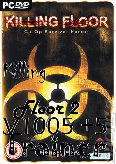 Box art for Killing
            Floor 2 V1005 +5 Trainer