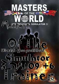 Box art for Masters
            Of The World: Geo-political Simulator 3 V5.09 +6 Trainer