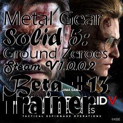 Box art for Metal
Gear Solid 5: Ground Zeroes Steam V1.0.0.2 Beta +13 Trainer