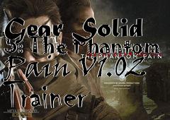 Box art for Metal
            Gear Solid 5: The Phantom Pain V1.02 Trainer