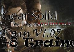 Box art for Metal
            Gear Solid 5: The Phantom Pain V1.05 +8 Trainer