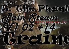 Box art for Metal
            Gear Solid 5: The Phantom Pain Steam V1.02 +14 Trainer